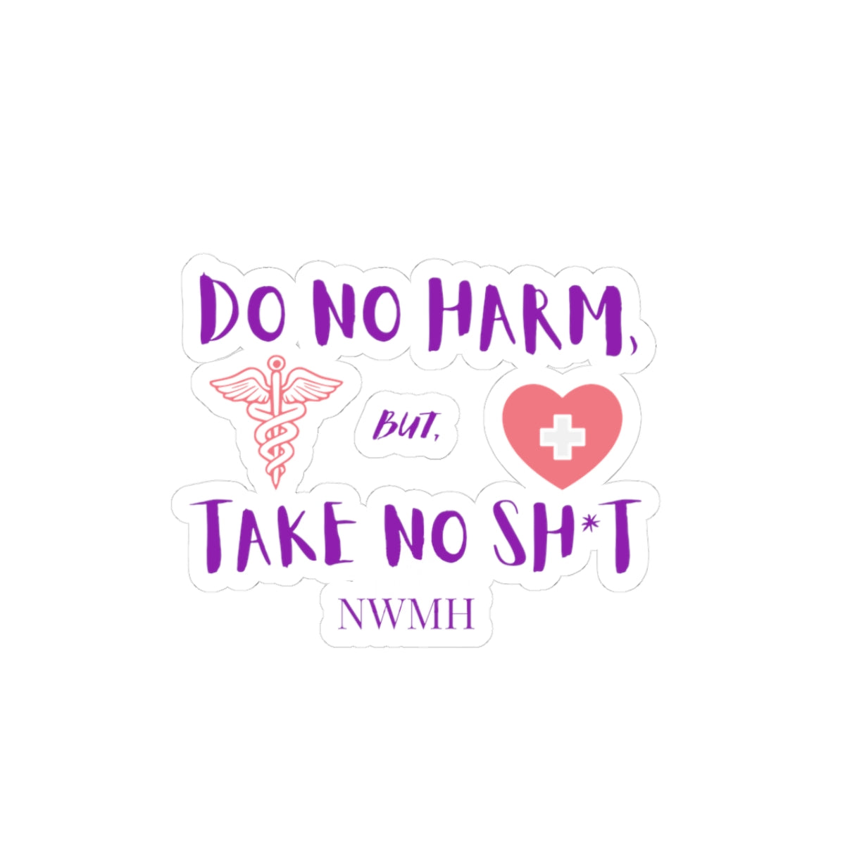 Do No Harm Take No Sh*t Crest Sticker - NWMH Nurse Empowerment Decal