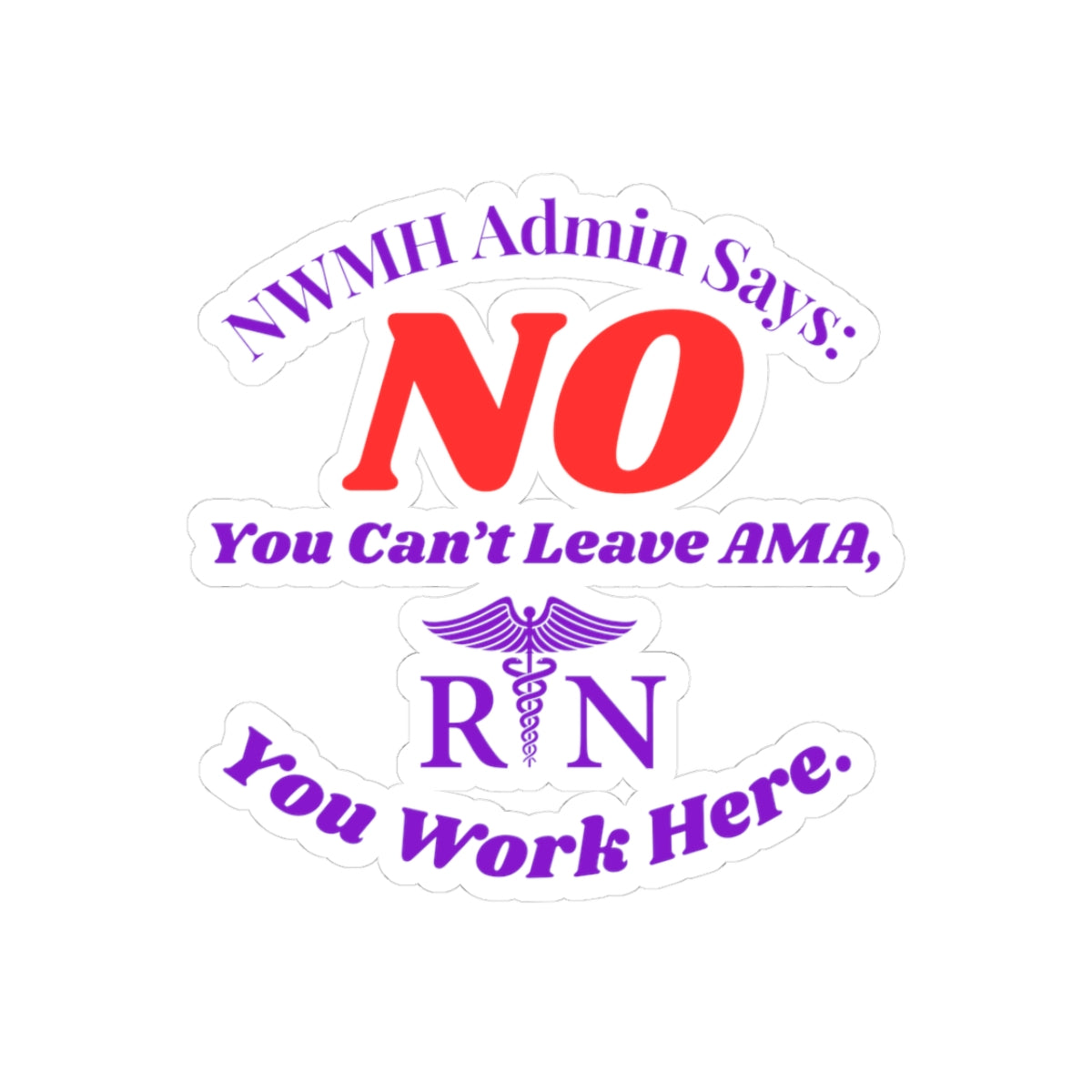 NWMH Admin Says NO Custom Nurse Vinyl Sticker - Funny Nursing Gift